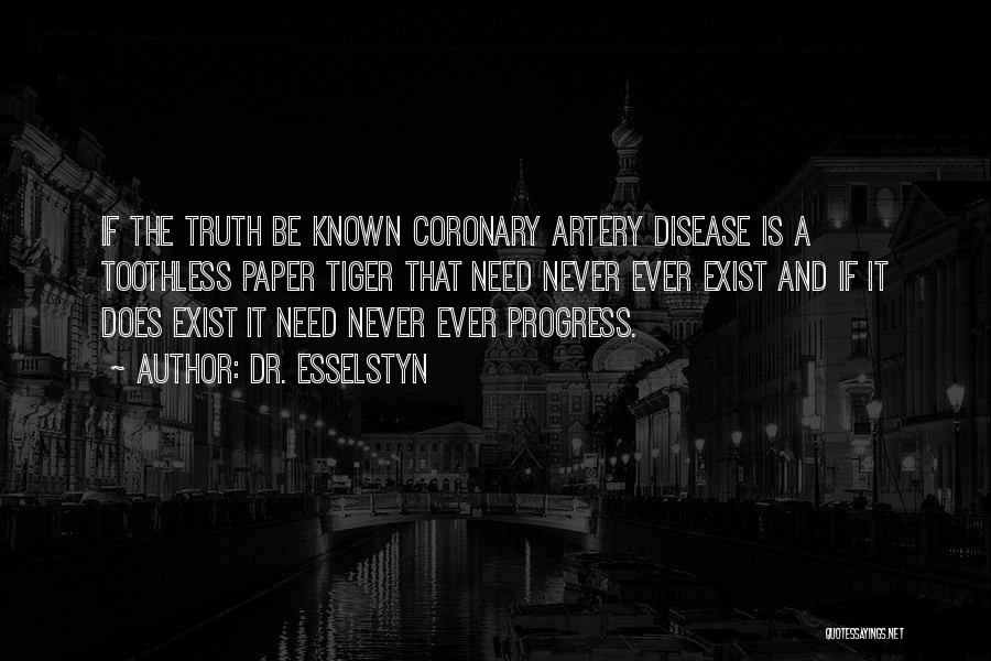 Dr. Esselstyn Quotes: If The Truth Be Known Coronary Artery Disease Is A Toothless Paper Tiger That Need Never Ever Exist And If
