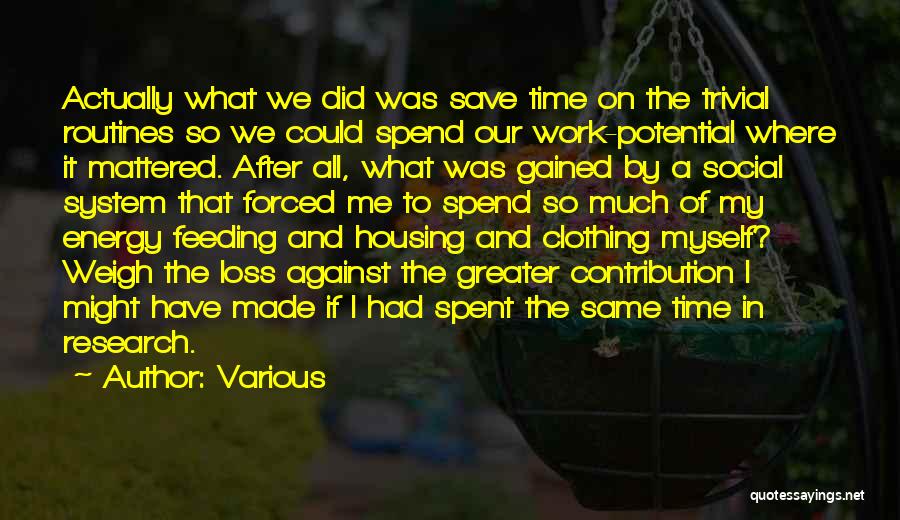 Various Quotes: Actually What We Did Was Save Time On The Trivial Routines So We Could Spend Our Work-potential Where It Mattered.