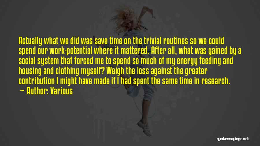 Various Quotes: Actually What We Did Was Save Time On The Trivial Routines So We Could Spend Our Work-potential Where It Mattered.