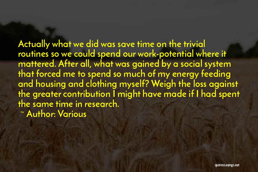 Various Quotes: Actually What We Did Was Save Time On The Trivial Routines So We Could Spend Our Work-potential Where It Mattered.