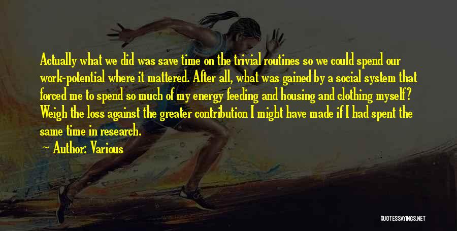 Various Quotes: Actually What We Did Was Save Time On The Trivial Routines So We Could Spend Our Work-potential Where It Mattered.