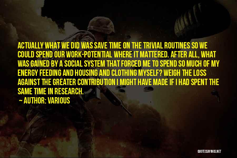 Various Quotes: Actually What We Did Was Save Time On The Trivial Routines So We Could Spend Our Work-potential Where It Mattered.