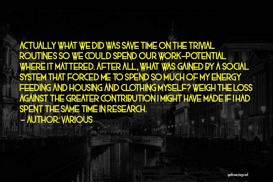 Various Quotes: Actually What We Did Was Save Time On The Trivial Routines So We Could Spend Our Work-potential Where It Mattered.