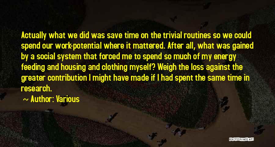 Various Quotes: Actually What We Did Was Save Time On The Trivial Routines So We Could Spend Our Work-potential Where It Mattered.