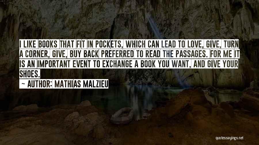 Mathias Malzieu Quotes: I Like Books That Fit In Pockets, Which Can Lead To Love, Give, Turn A Corner, Give, Buy Back Preferred