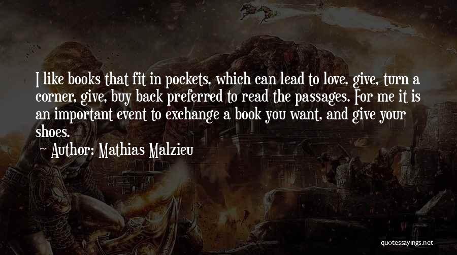 Mathias Malzieu Quotes: I Like Books That Fit In Pockets, Which Can Lead To Love, Give, Turn A Corner, Give, Buy Back Preferred