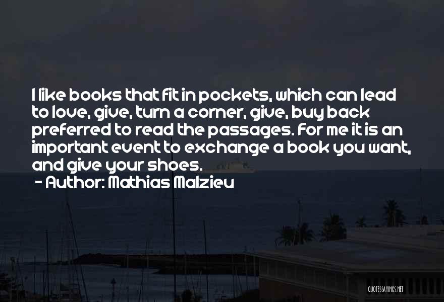 Mathias Malzieu Quotes: I Like Books That Fit In Pockets, Which Can Lead To Love, Give, Turn A Corner, Give, Buy Back Preferred