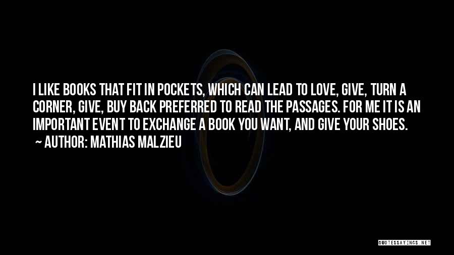 Mathias Malzieu Quotes: I Like Books That Fit In Pockets, Which Can Lead To Love, Give, Turn A Corner, Give, Buy Back Preferred