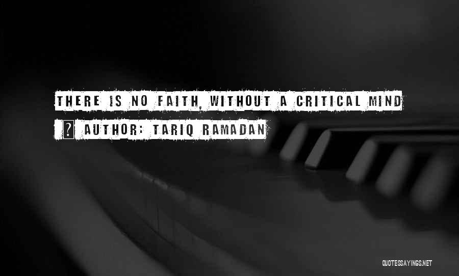 Tariq Ramadan Quotes: There Is No Faith, Without A Critical Mind