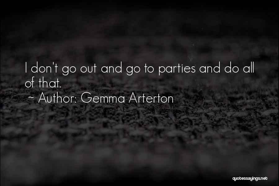 Gemma Arterton Quotes: I Don't Go Out And Go To Parties And Do All Of That.