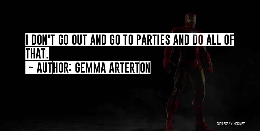 Gemma Arterton Quotes: I Don't Go Out And Go To Parties And Do All Of That.