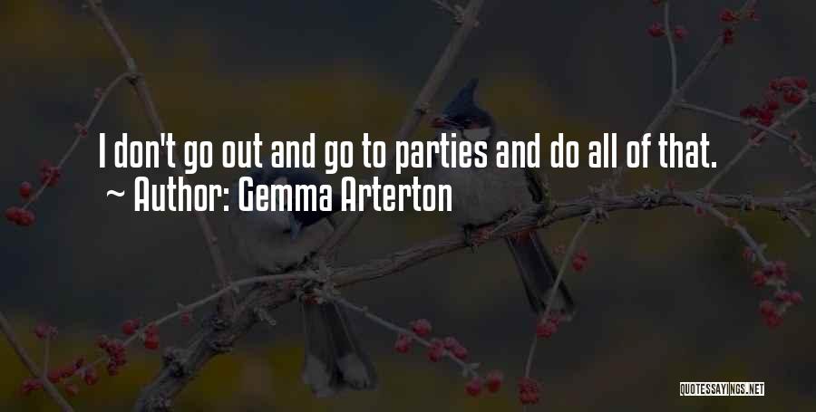 Gemma Arterton Quotes: I Don't Go Out And Go To Parties And Do All Of That.