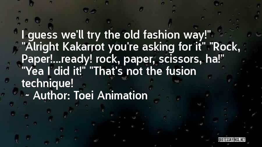 Toei Animation Quotes: I Guess We'll Try The Old Fashion Way! Alright Kakarrot You're Asking For It Rock, Paper!...ready! Rock, Paper, Scissors, Ha!