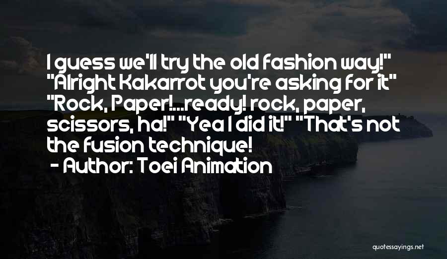 Toei Animation Quotes: I Guess We'll Try The Old Fashion Way! Alright Kakarrot You're Asking For It Rock, Paper!...ready! Rock, Paper, Scissors, Ha!