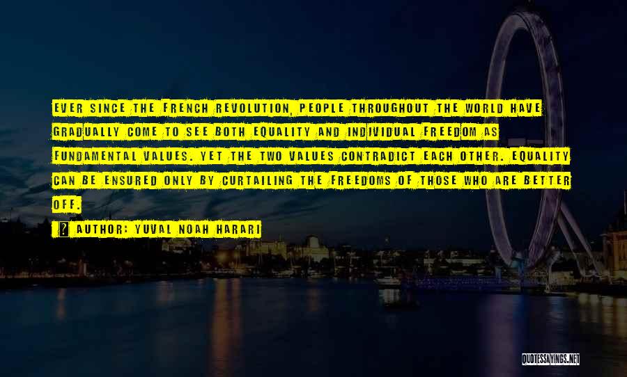 Yuval Noah Harari Quotes: Ever Since The French Revolution, People Throughout The World Have Gradually Come To See Both Equality And Individual Freedom As