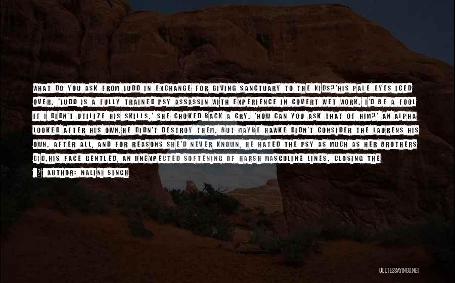 Nalini Singh Quotes: What Do You Ask From Judd In Exchange For Giving Sanctuary To The Kids?'his Pale Eyes Iced Over. 'judd Is