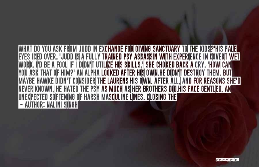 Nalini Singh Quotes: What Do You Ask From Judd In Exchange For Giving Sanctuary To The Kids?'his Pale Eyes Iced Over. 'judd Is