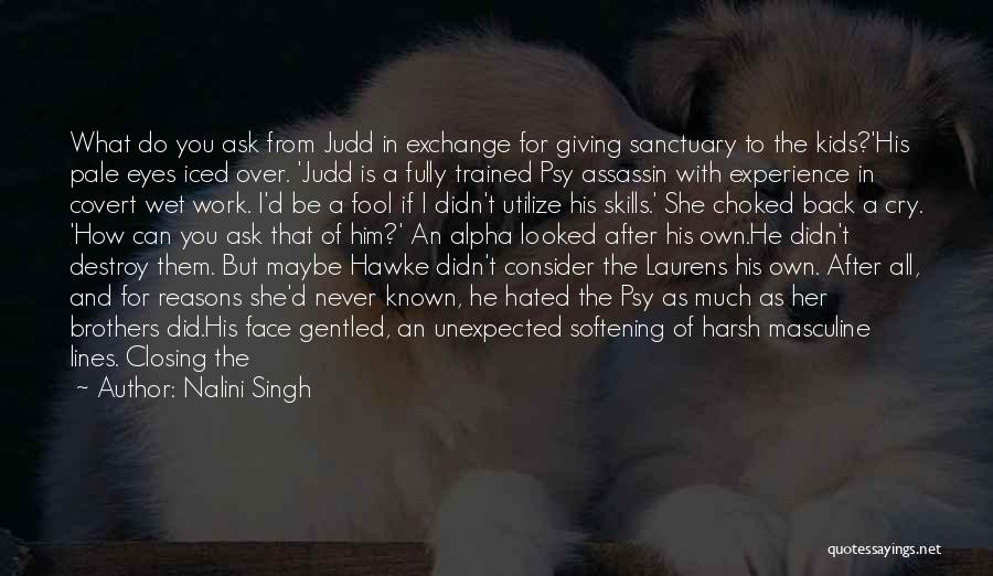 Nalini Singh Quotes: What Do You Ask From Judd In Exchange For Giving Sanctuary To The Kids?'his Pale Eyes Iced Over. 'judd Is