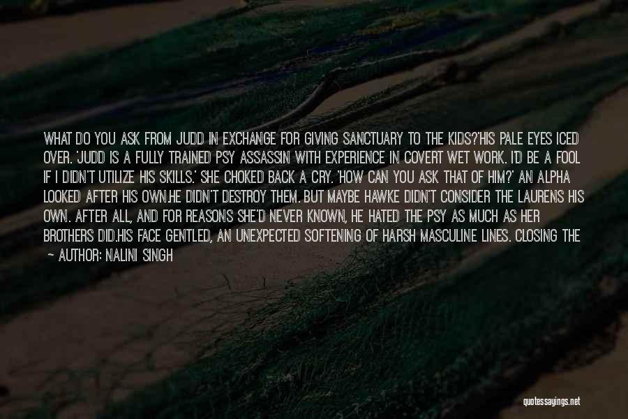 Nalini Singh Quotes: What Do You Ask From Judd In Exchange For Giving Sanctuary To The Kids?'his Pale Eyes Iced Over. 'judd Is