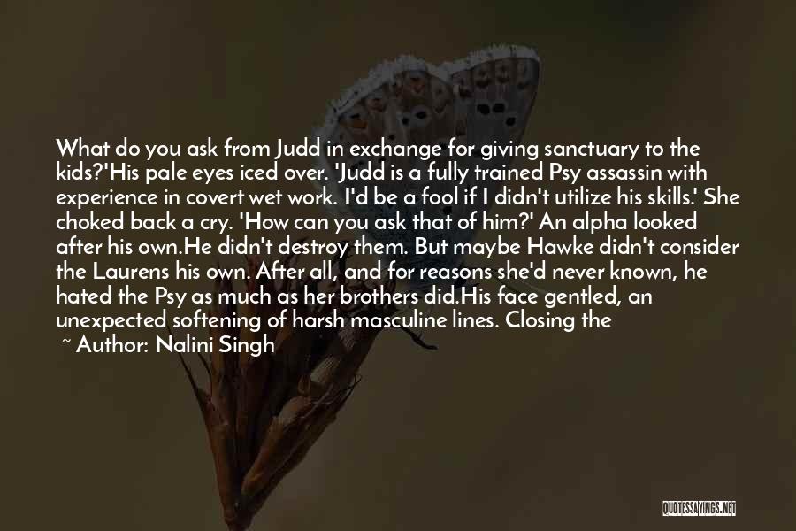 Nalini Singh Quotes: What Do You Ask From Judd In Exchange For Giving Sanctuary To The Kids?'his Pale Eyes Iced Over. 'judd Is