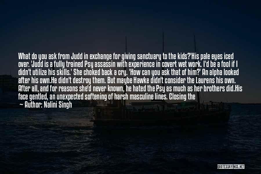 Nalini Singh Quotes: What Do You Ask From Judd In Exchange For Giving Sanctuary To The Kids?'his Pale Eyes Iced Over. 'judd Is