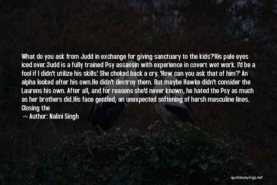 Nalini Singh Quotes: What Do You Ask From Judd In Exchange For Giving Sanctuary To The Kids?'his Pale Eyes Iced Over. 'judd Is