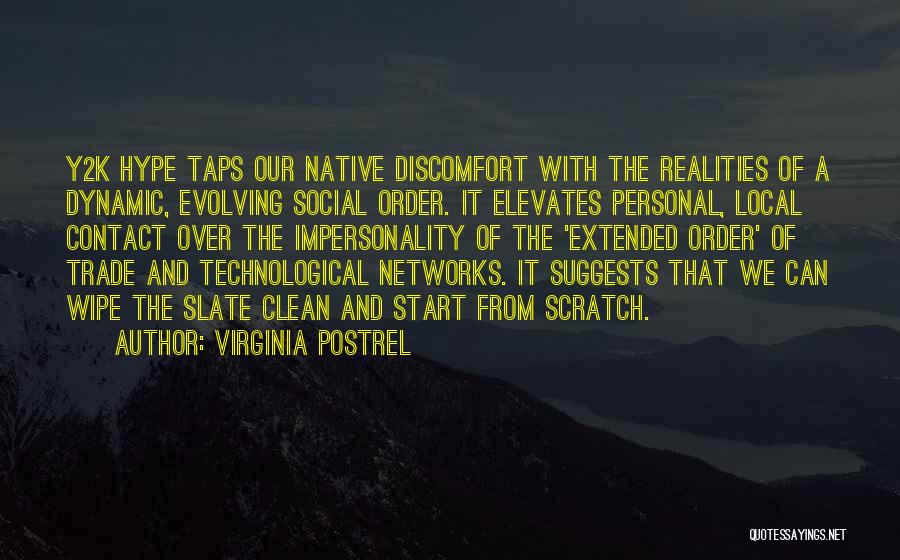 Virginia Postrel Quotes: Y2k Hype Taps Our Native Discomfort With The Realities Of A Dynamic, Evolving Social Order. It Elevates Personal, Local Contact