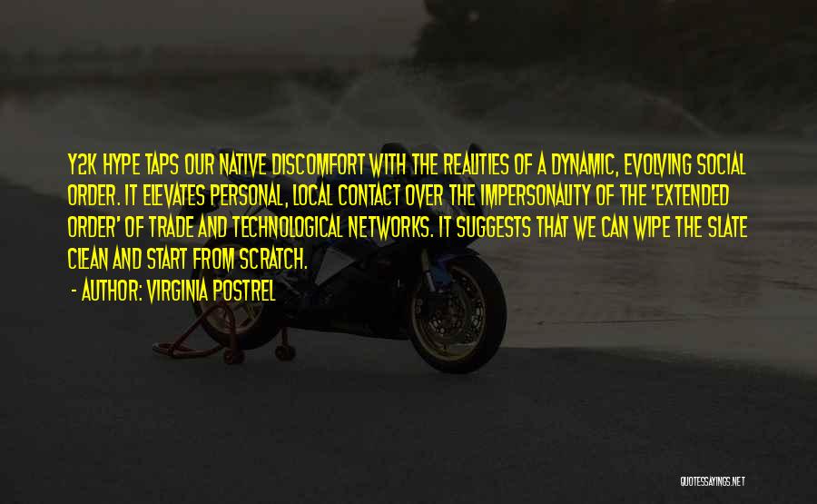 Virginia Postrel Quotes: Y2k Hype Taps Our Native Discomfort With The Realities Of A Dynamic, Evolving Social Order. It Elevates Personal, Local Contact