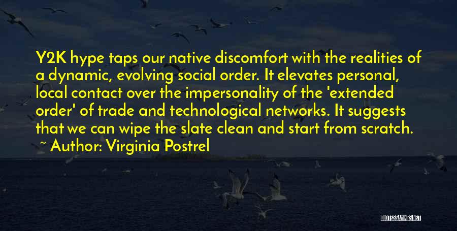 Virginia Postrel Quotes: Y2k Hype Taps Our Native Discomfort With The Realities Of A Dynamic, Evolving Social Order. It Elevates Personal, Local Contact