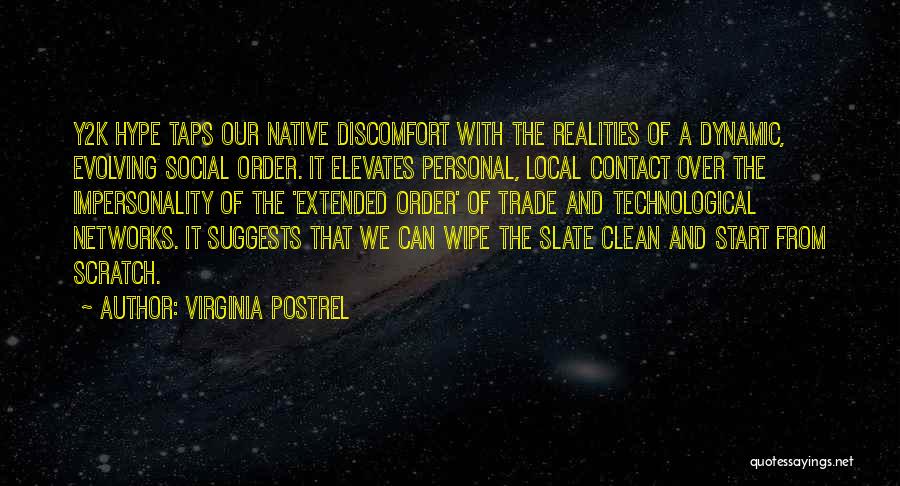 Virginia Postrel Quotes: Y2k Hype Taps Our Native Discomfort With The Realities Of A Dynamic, Evolving Social Order. It Elevates Personal, Local Contact