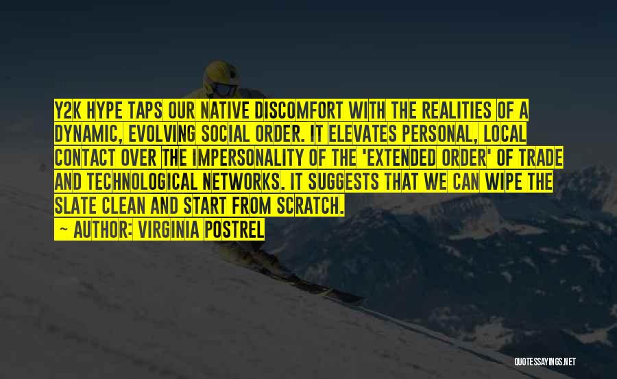 Virginia Postrel Quotes: Y2k Hype Taps Our Native Discomfort With The Realities Of A Dynamic, Evolving Social Order. It Elevates Personal, Local Contact