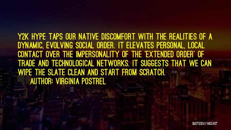 Virginia Postrel Quotes: Y2k Hype Taps Our Native Discomfort With The Realities Of A Dynamic, Evolving Social Order. It Elevates Personal, Local Contact