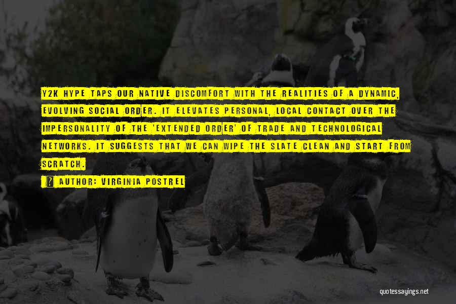 Virginia Postrel Quotes: Y2k Hype Taps Our Native Discomfort With The Realities Of A Dynamic, Evolving Social Order. It Elevates Personal, Local Contact