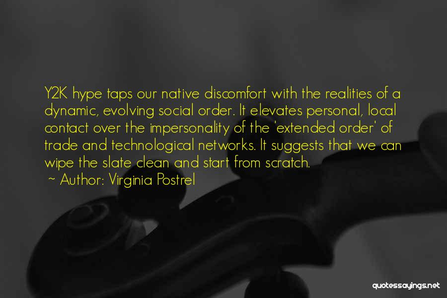 Virginia Postrel Quotes: Y2k Hype Taps Our Native Discomfort With The Realities Of A Dynamic, Evolving Social Order. It Elevates Personal, Local Contact