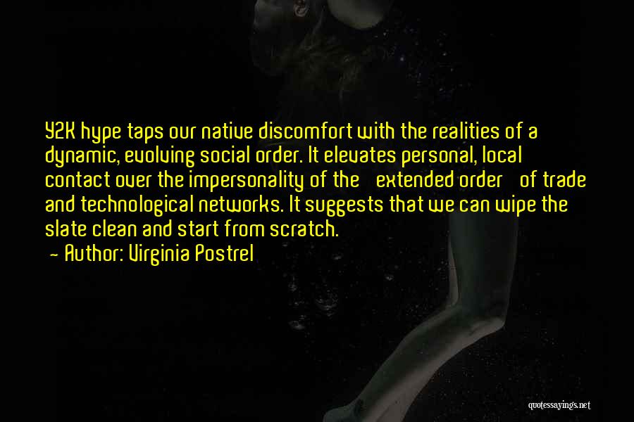 Virginia Postrel Quotes: Y2k Hype Taps Our Native Discomfort With The Realities Of A Dynamic, Evolving Social Order. It Elevates Personal, Local Contact