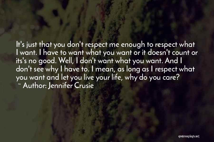 Jennifer Crusie Quotes: It's Just That You Don't Respect Me Enough To Respect What I Want. I Have To Want What You Want