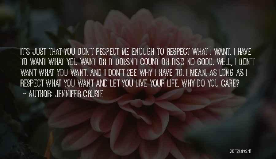 Jennifer Crusie Quotes: It's Just That You Don't Respect Me Enough To Respect What I Want. I Have To Want What You Want