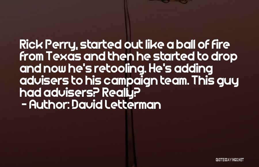 David Letterman Quotes: Rick Perry, Started Out Like A Ball Of Fire From Texas And Then He Started To Drop And Now He's