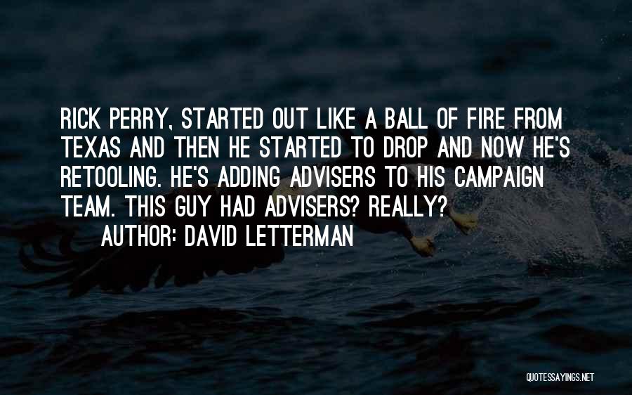 David Letterman Quotes: Rick Perry, Started Out Like A Ball Of Fire From Texas And Then He Started To Drop And Now He's