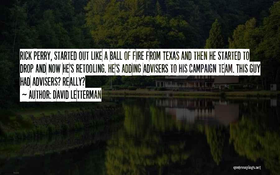 David Letterman Quotes: Rick Perry, Started Out Like A Ball Of Fire From Texas And Then He Started To Drop And Now He's
