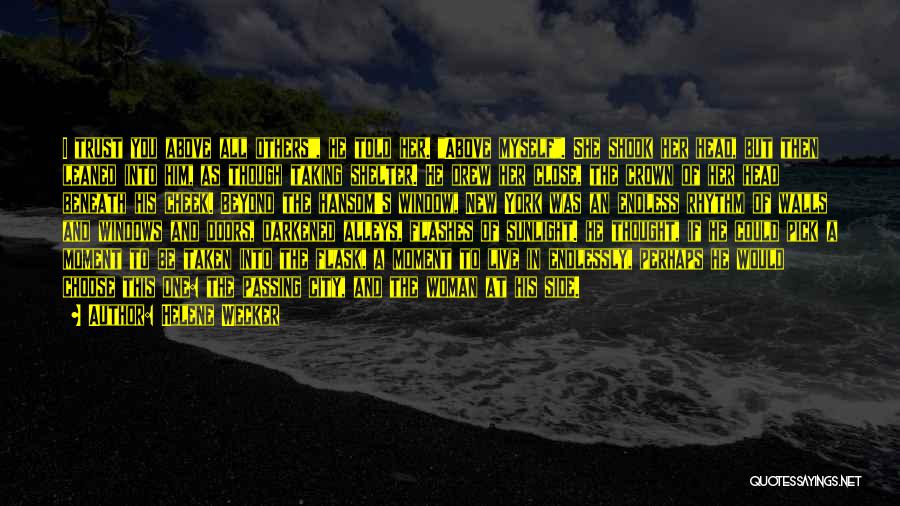 Helene Wecker Quotes: I Trust You Above All Others, He Told Her. Above Myself. She Shook Her Head, But Then Leaned Into Him,
