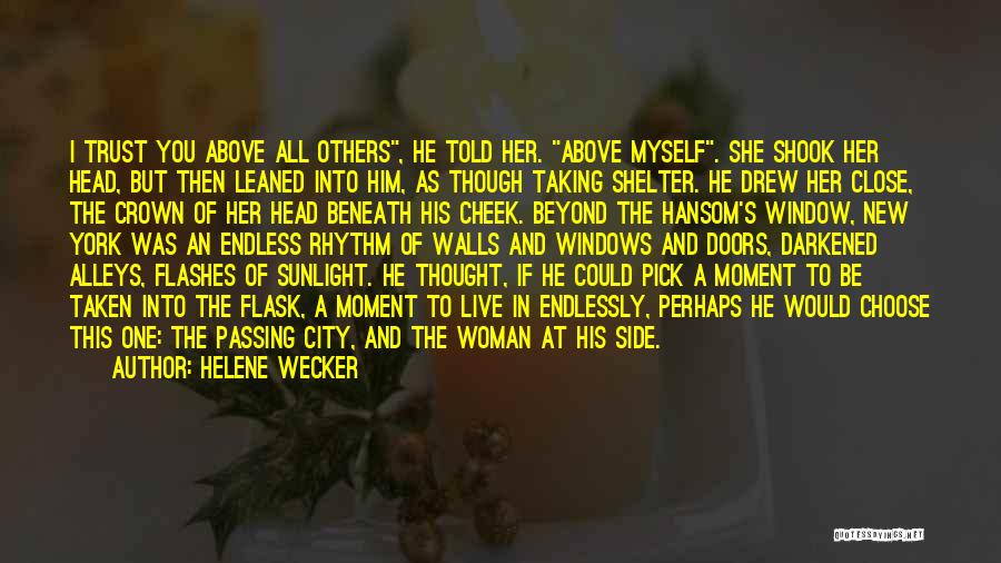 Helene Wecker Quotes: I Trust You Above All Others, He Told Her. Above Myself. She Shook Her Head, But Then Leaned Into Him,