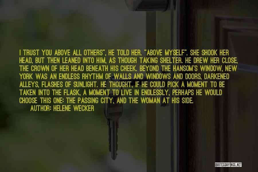 Helene Wecker Quotes: I Trust You Above All Others, He Told Her. Above Myself. She Shook Her Head, But Then Leaned Into Him,