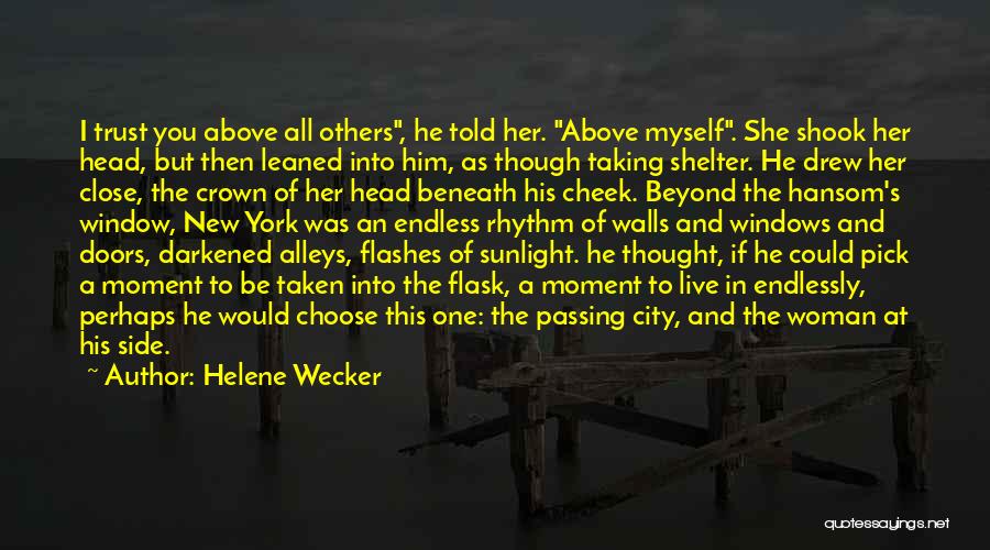 Helene Wecker Quotes: I Trust You Above All Others, He Told Her. Above Myself. She Shook Her Head, But Then Leaned Into Him,