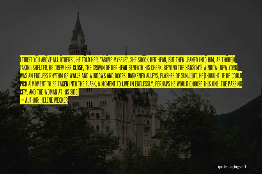 Helene Wecker Quotes: I Trust You Above All Others, He Told Her. Above Myself. She Shook Her Head, But Then Leaned Into Him,