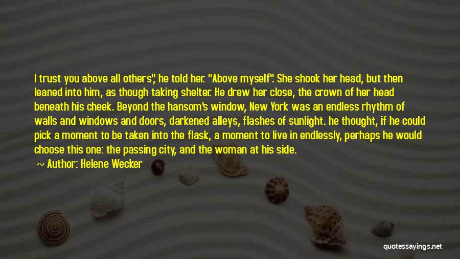 Helene Wecker Quotes: I Trust You Above All Others, He Told Her. Above Myself. She Shook Her Head, But Then Leaned Into Him,