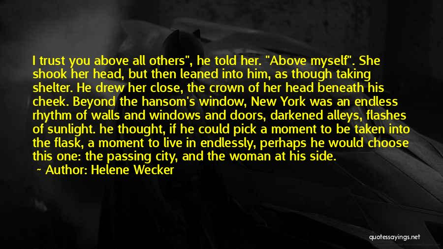 Helene Wecker Quotes: I Trust You Above All Others, He Told Her. Above Myself. She Shook Her Head, But Then Leaned Into Him,