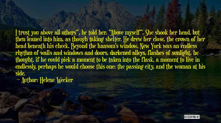 Helene Wecker Quotes: I Trust You Above All Others, He Told Her. Above Myself. She Shook Her Head, But Then Leaned Into Him,