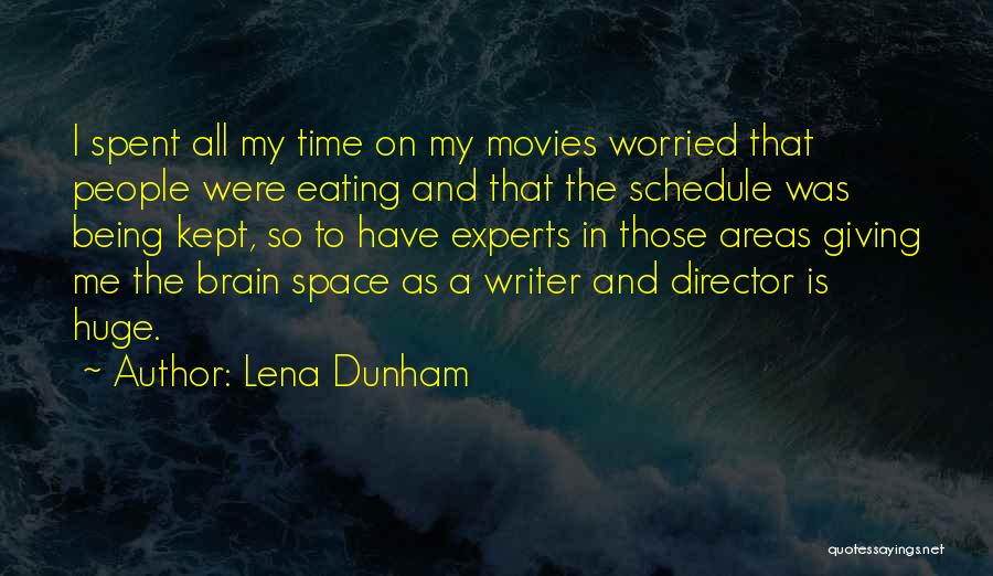 Lena Dunham Quotes: I Spent All My Time On My Movies Worried That People Were Eating And That The Schedule Was Being Kept,
