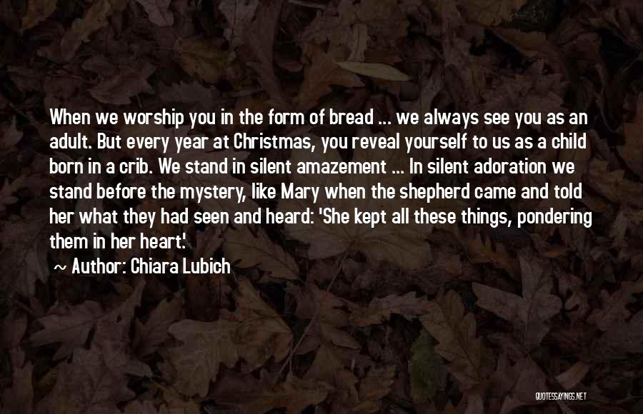 Chiara Lubich Quotes: When We Worship You In The Form Of Bread ... We Always See You As An Adult. But Every Year